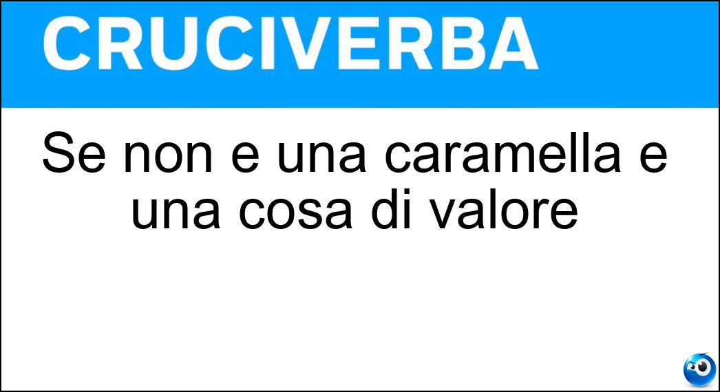 Se non è una caramella è una cosa di valore Soluzione Se non è una caramella è una cosa di valore - Chicca