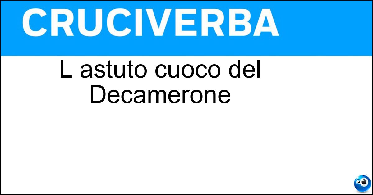 L astuto cuoco del Decamerone Soluzione L astuto cuoco del Decamerone - Chichibio