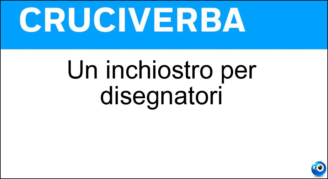 Un inchiostro per disegnatori Soluzione Cruciverba: Un inchiostro per disegnatori - Risposta China