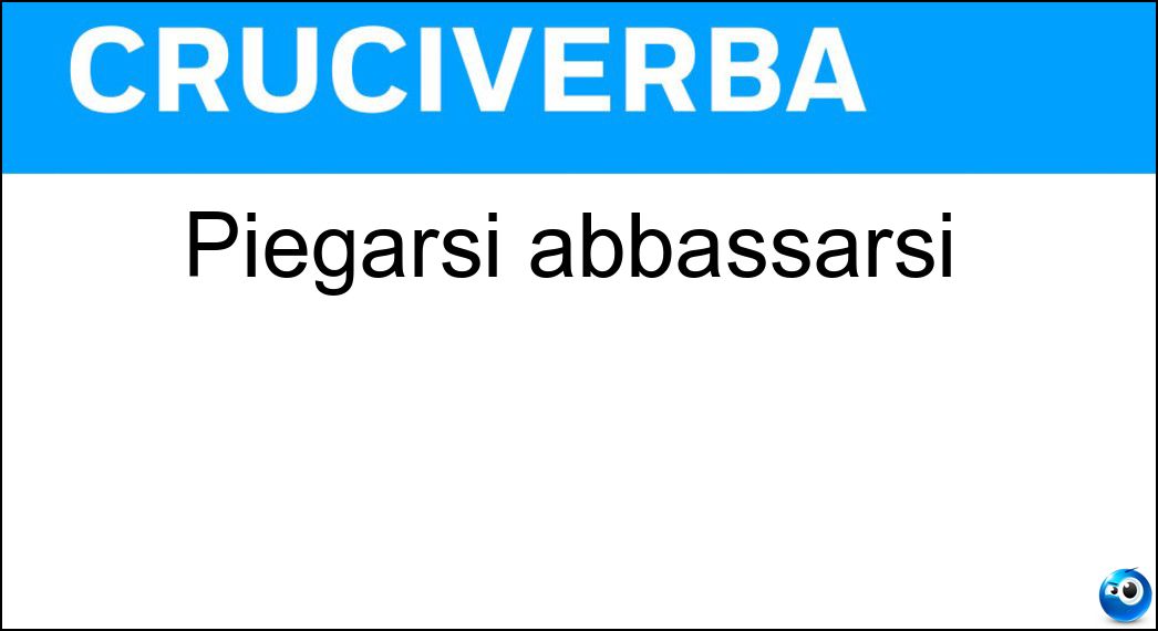 Piegarsi abbassarsi Soluzione Piegarsi abbassarsi - Chinarsi