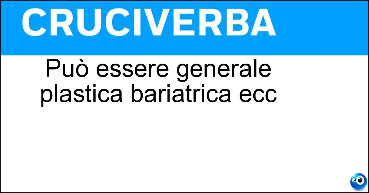 Può essere generale plastica bariatrica ecc Soluzione Può essere generale plastica bariatrica ecc - Chirurgia