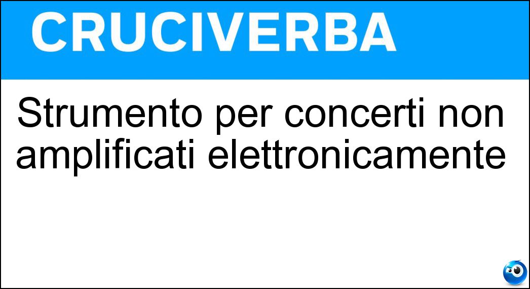 Strumento per concerti non amplificati elettronicamente Soluzione Cruciverba: Strumento per concerti non amplificati elettronicamente - Risposta Chitarra Acustica