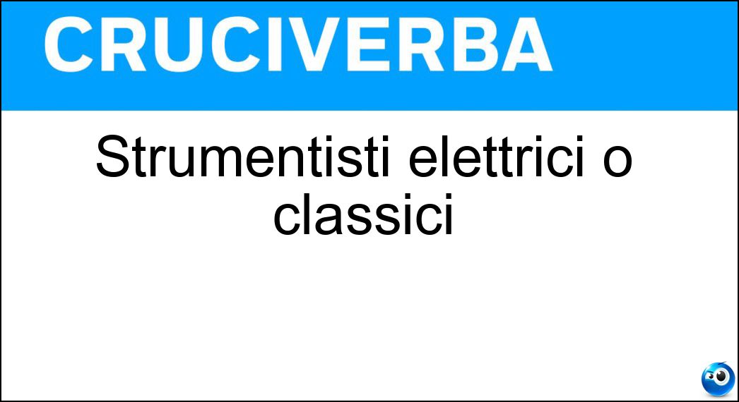 Strumentisti elettrici o classici Soluzione Strumentisti elettrici o classici - Chitarristi