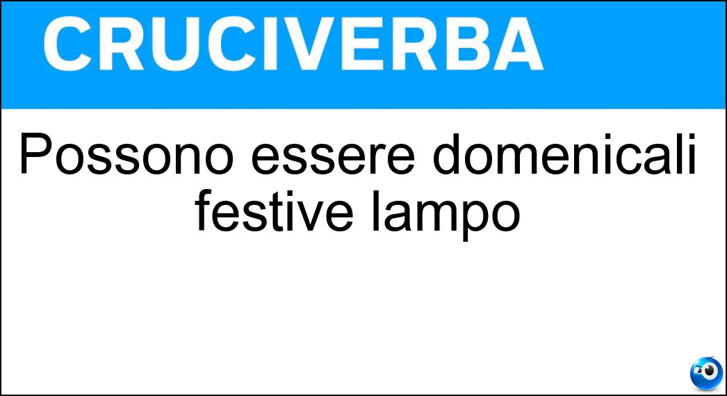 Possono essere domenicali festive lampo Soluzione Possono essere domenicali festive lampo - Chiusure