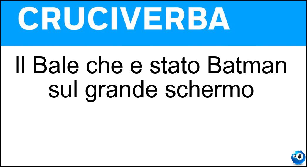 Il Bale che è stato Batman sul grande schermo Soluzione Il Bale che è stato Batman sul grande schermo - Christian