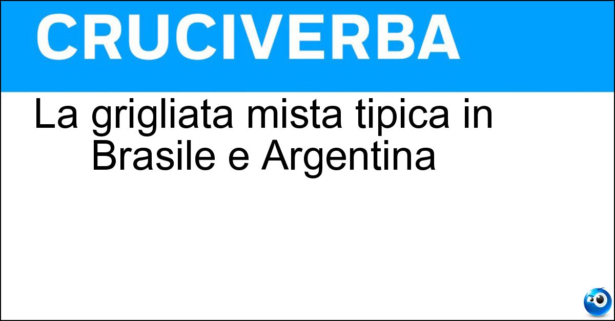 La grigliata mista tipica in Brasile e Argentina Soluzione La grigliata mista tipica in Brasile e Argentina - Churrasco