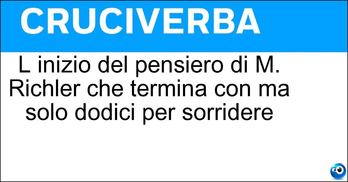 Soluzione L inizio del pensiero di M. Richler che termina con ma solo dodici per sorridere - Ci Vogliono Settantadue Muscoli Per Fare Il Broncio