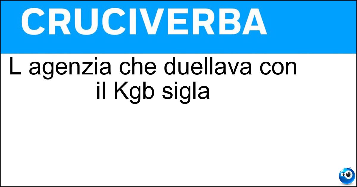 L agenzia che duellava con il Kgb sigla Soluzione L agenzia che duellava con il Kgb sigla - Cia