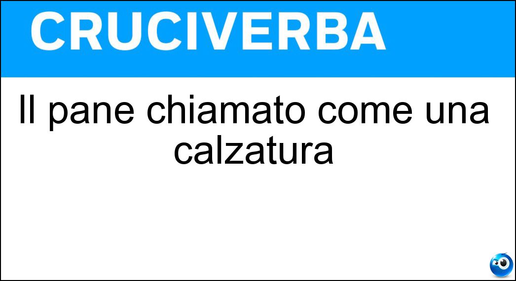 Soluzione Il pane chiamato come una calzatura - Ciabatta