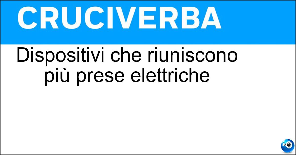 Dispositivi che riuniscono più prese elettriche Soluzione Dispositivi che riuniscono più prese elettriche - Ciabatte