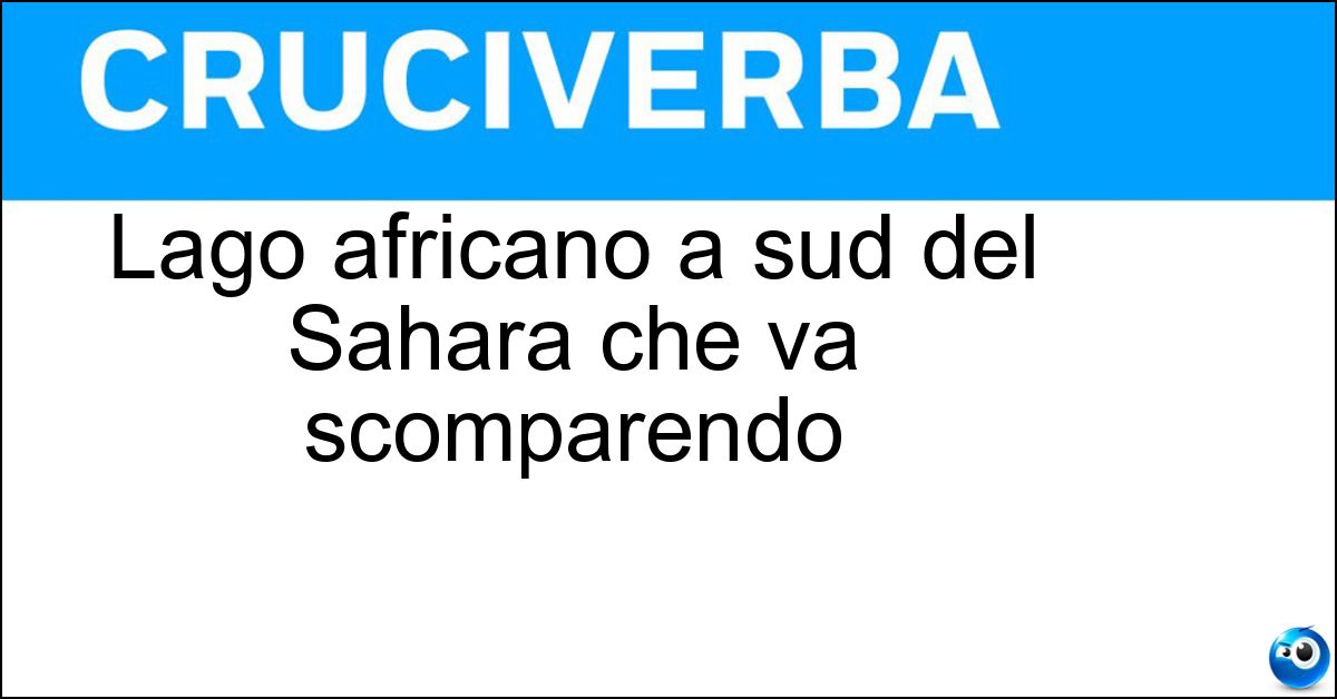 Soluzione Lago africano a sud del Sahara che va scomparendo - Ciad