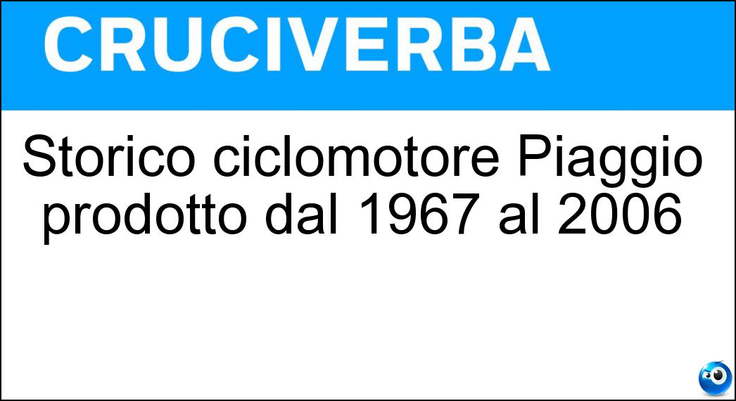 Storico ciclomotore Piaggio prodotto dal 1967 al 2006 Soluzione Storico ciclomotore Piaggio prodotto dal 1967 al 2006 - Ciao
