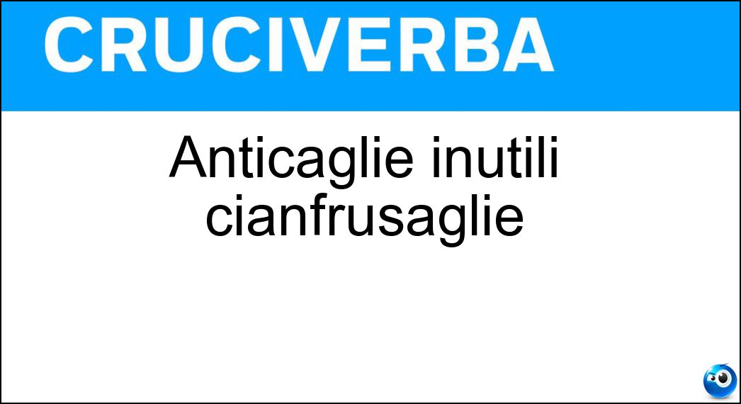 anticaglie inutili