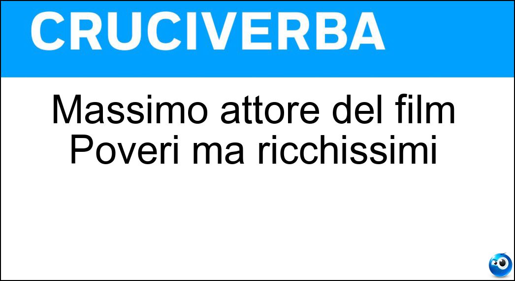 Massimo attore del film Poveri ma ricchissimi