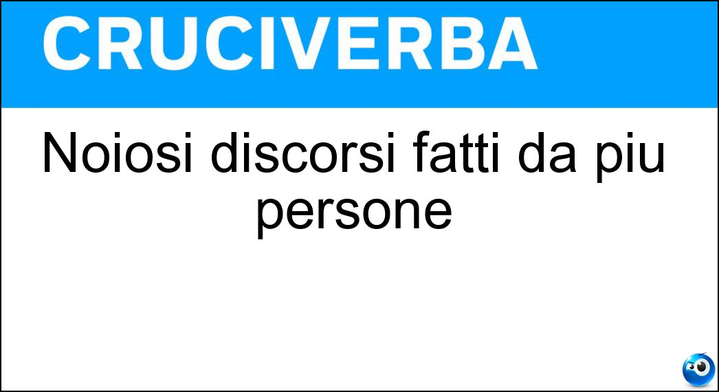 Noiosi discorsi fatti da più persone