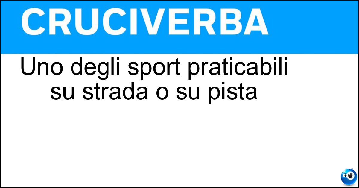 Uno degli sport praticabili su strada o su pista