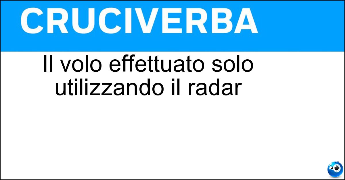 Soluzione Il volo effettuato solo utilizzando il radar - Cieco