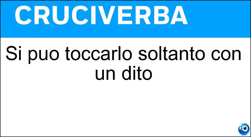 Si può toccarlo soltanto con un dito Soluzione Si può toccarlo soltanto con un dito - Cielo