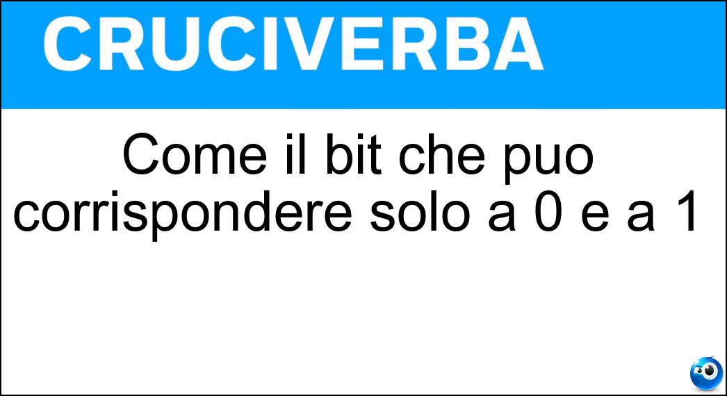 Come il bit che può corrispondere solo a 0 e a 1