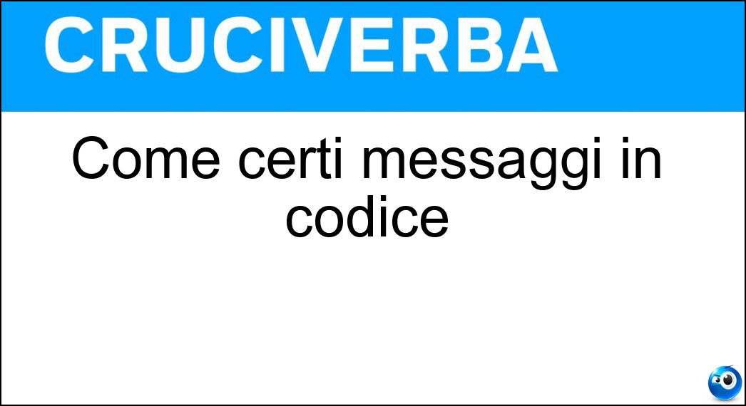 Soluzione Come certi messaggi in codice - Cifrati