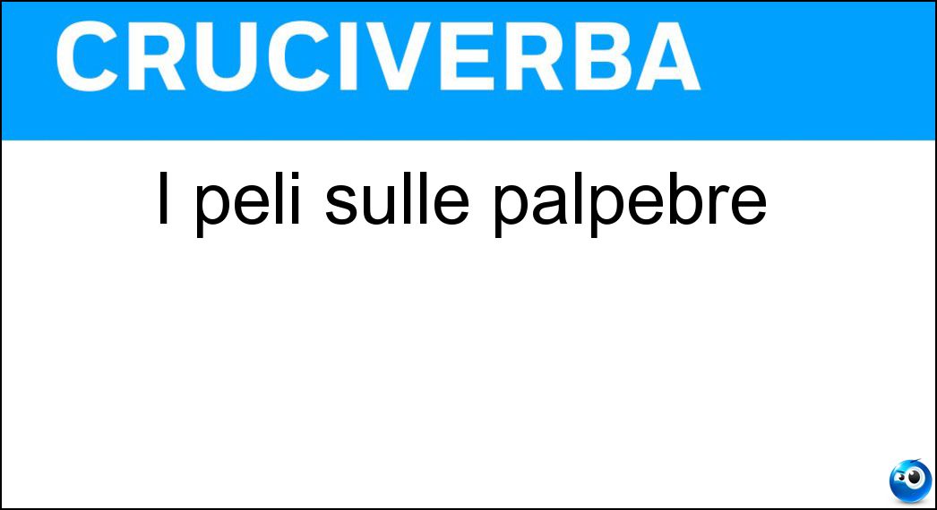 I peli sulle palpebre Soluzione I peli sulle palpebre - Ciglia