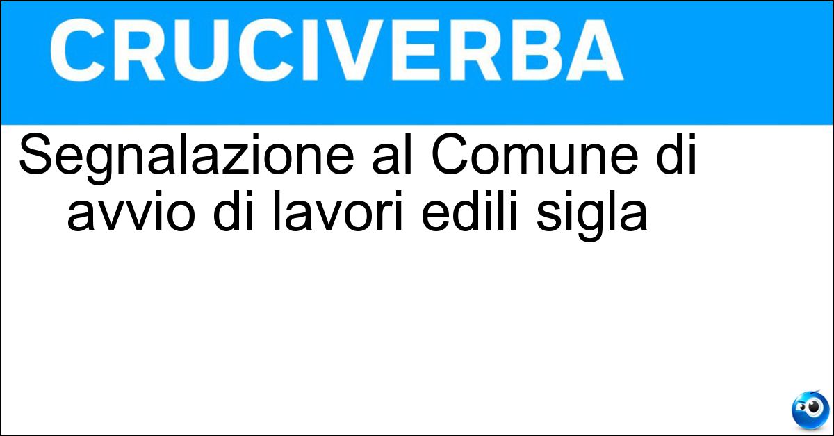 Segnalazione al Comune di avvio di lavori edili sigla Segnalazione al Comune di avvio di lavori edili sigla