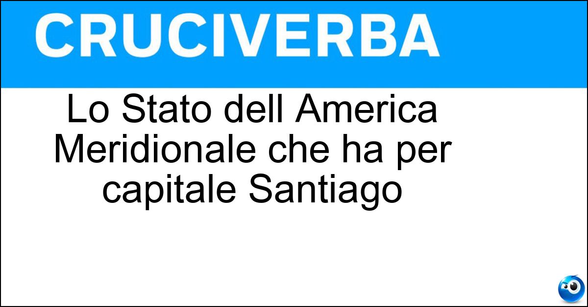 Lo Stato dell America Meridionale che ha per capitale Santiago