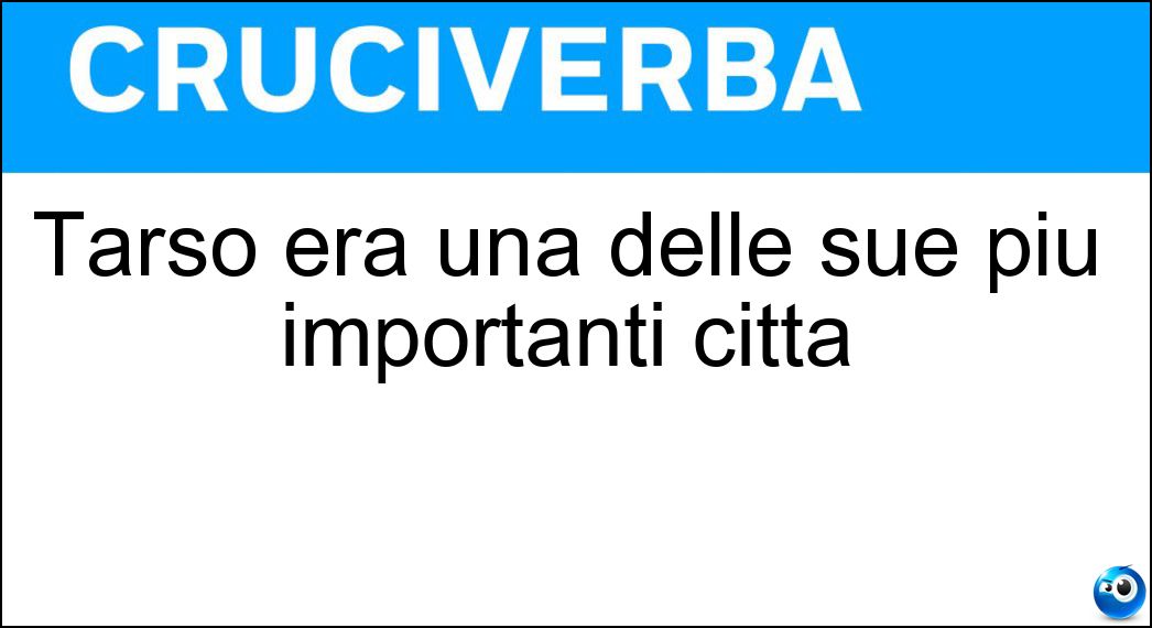 Tarso era una delle sue più importanti città Soluzione Cruciverba: Tarso era una delle sue più importanti città - Risposta Cilicia