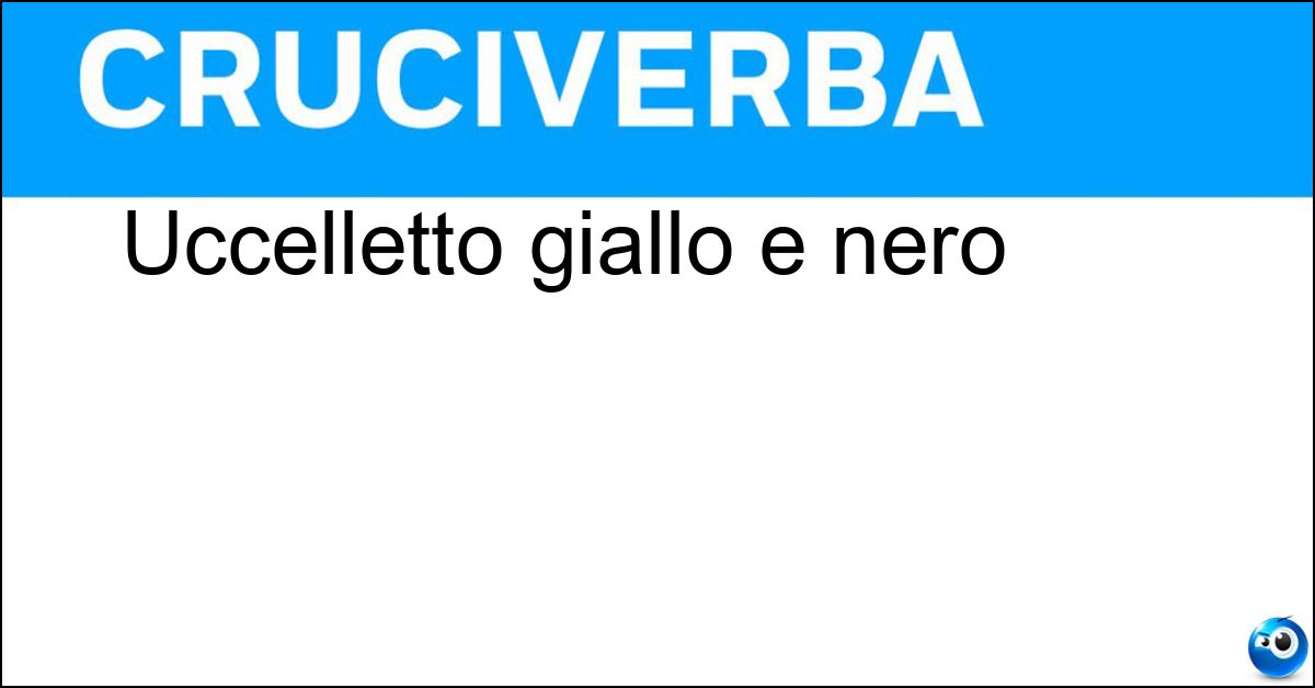 Uccelletto giallo e nero Soluzione Uccelletto giallo e nero - Cincia