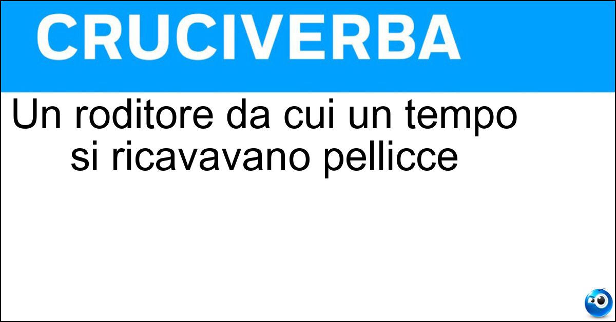 Un roditore da cui un tempo si ricavavano pellicce Soluzione Un roditore da cui un tempo si ricavavano pellicce - Cincillà
