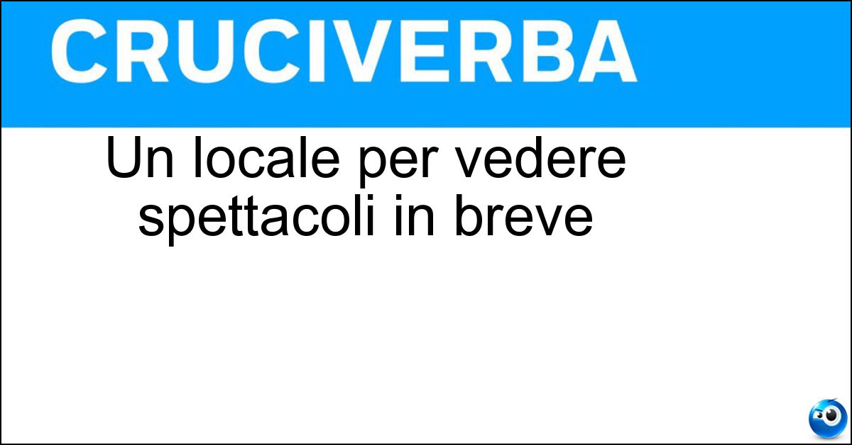 Soluzione Un locale per vedere spettacoli in breve - Cine