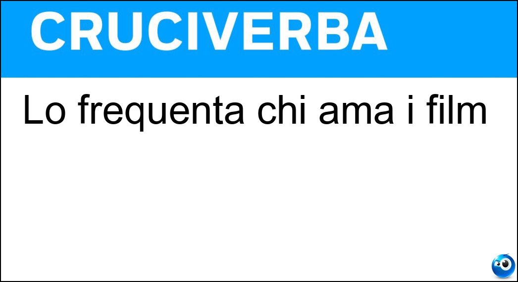 Lo frequenta chi ama i film Soluzione Lo frequenta chi ama i film - Cineforum