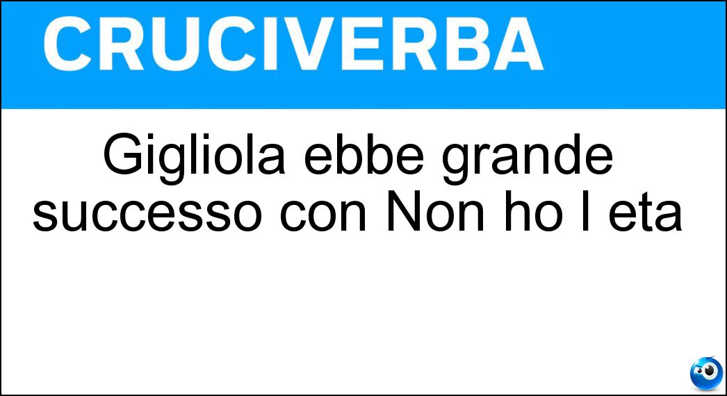 Gigliola ebbe grande successo con Non ho l eta