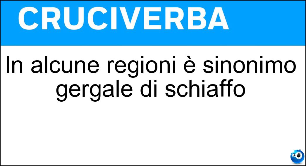 In alcune regioni è sinonimo gergale di schiaffo Soluzione Cruciverba: In alcune regioni è sinonimo gergale di schiaffo - Risposta Cinquina