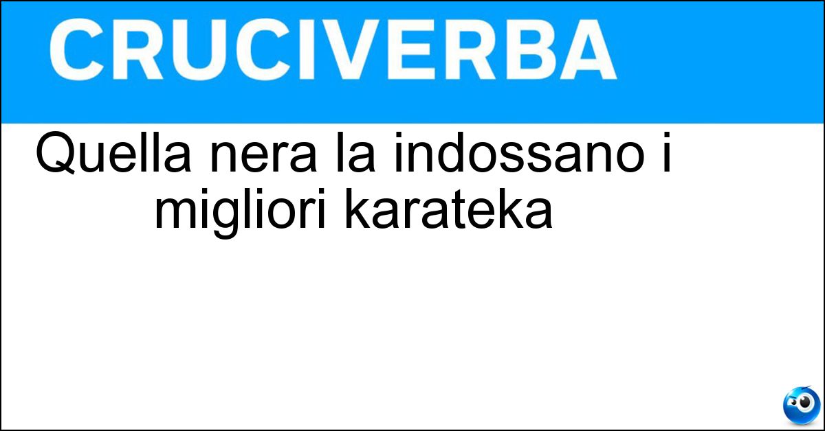 Quella nera la indossano i migliori karateka Soluzione Quella nera la indossano i migliori karateka - Cintura
