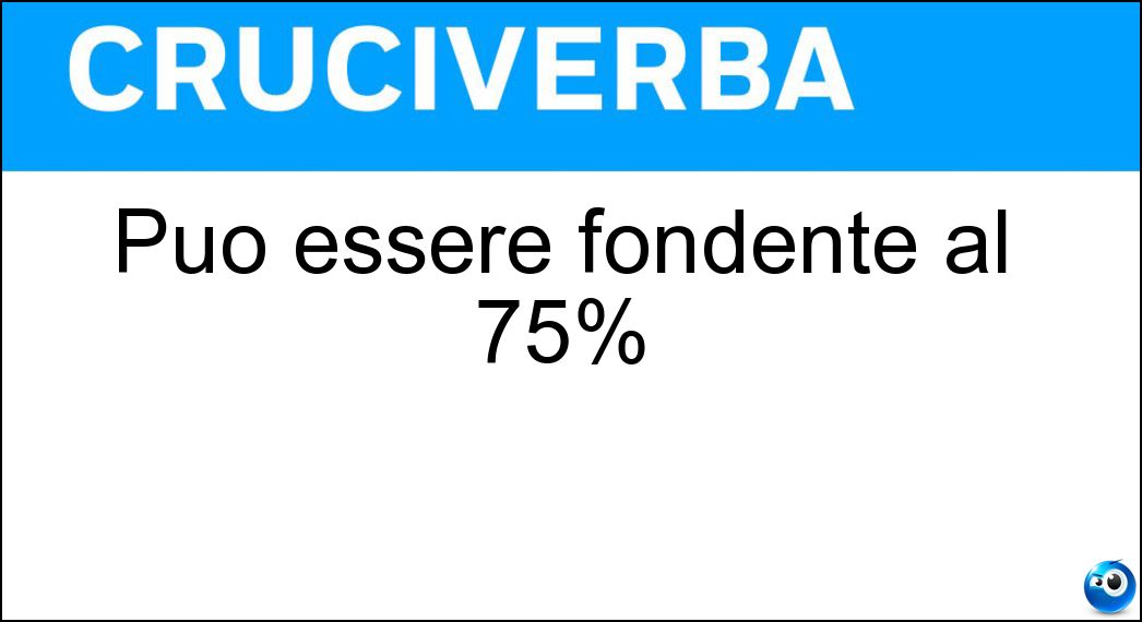 Può essere fondente al 75% Soluzione Cruciverba: Può essere fondente al 75% - Risposta Cioccolato