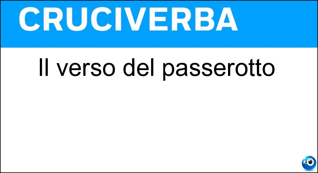 Il verso del passerotto Soluzione Cruciverba: Il verso del passerotto - Risposta Cip