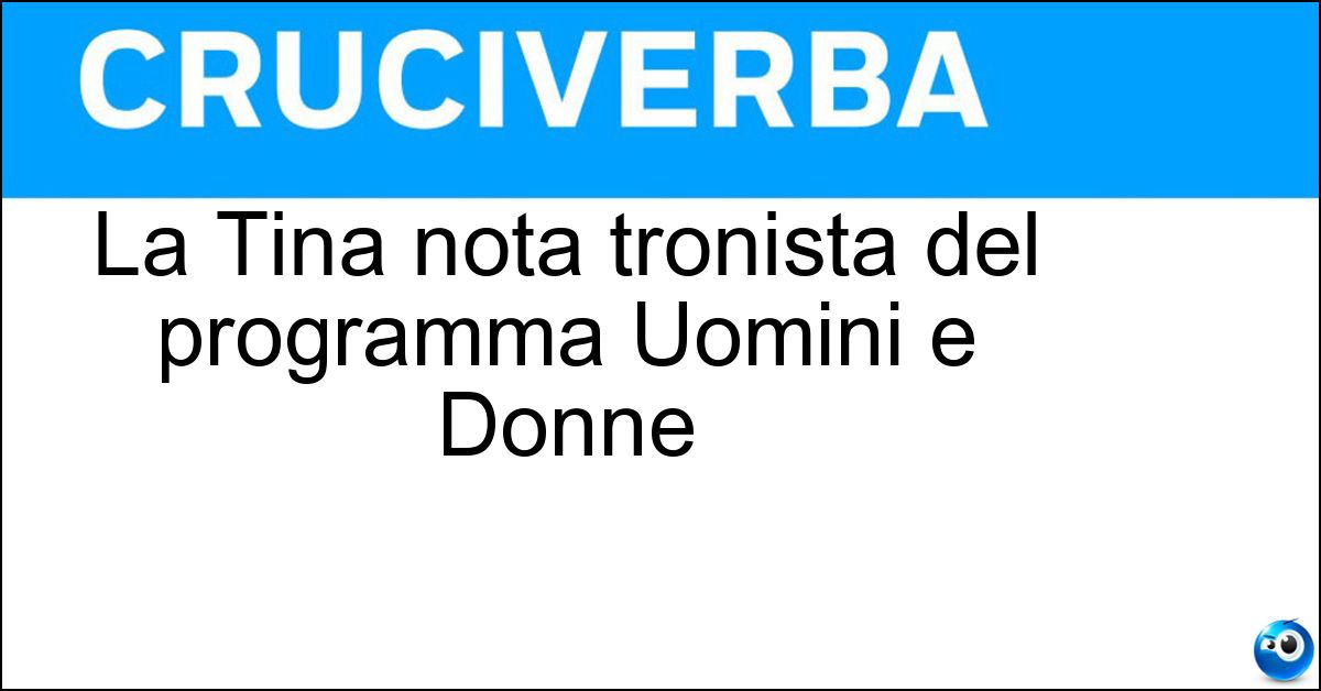 La Tina nota tronista del programma Uomini e Donne Soluzione La Tina nota tronista del programma Uomini e Donne - Cipollari