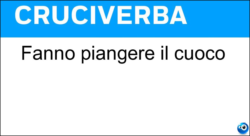 Fanno piangere il cuoco Soluzione Fanno piangere il cuoco - Cipolle