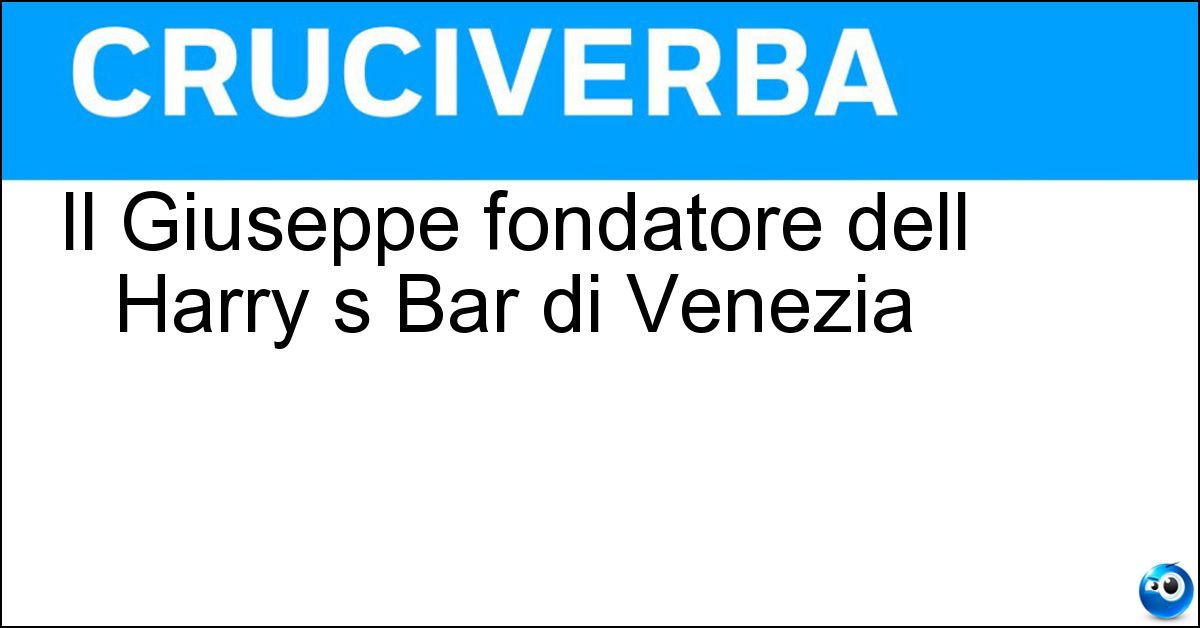 Il Giuseppe fondatore dell Harry s Bar di Venezia Soluzione Il Giuseppe fondatore dell Harry s Bar di Venezia - Cipriani