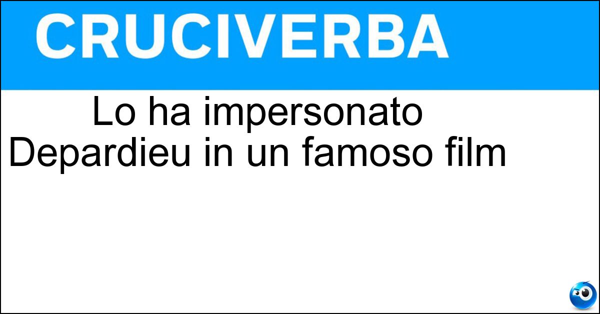 Soluzione Lo ha impersonato Depardieu in un famoso film - Cirano