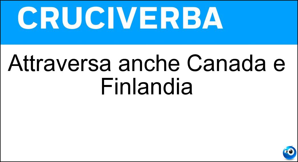 Attraversa anche Canada e Finlandia