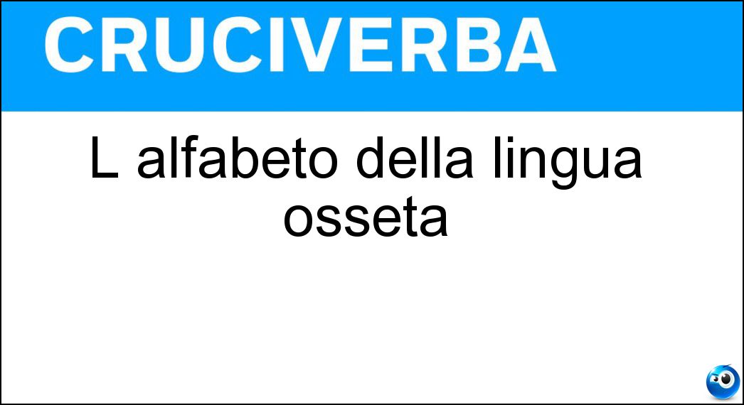 L alfabeto della lingua osseta Soluzione Cruciverba: L alfabeto della lingua osseta - Risposta Cirillico