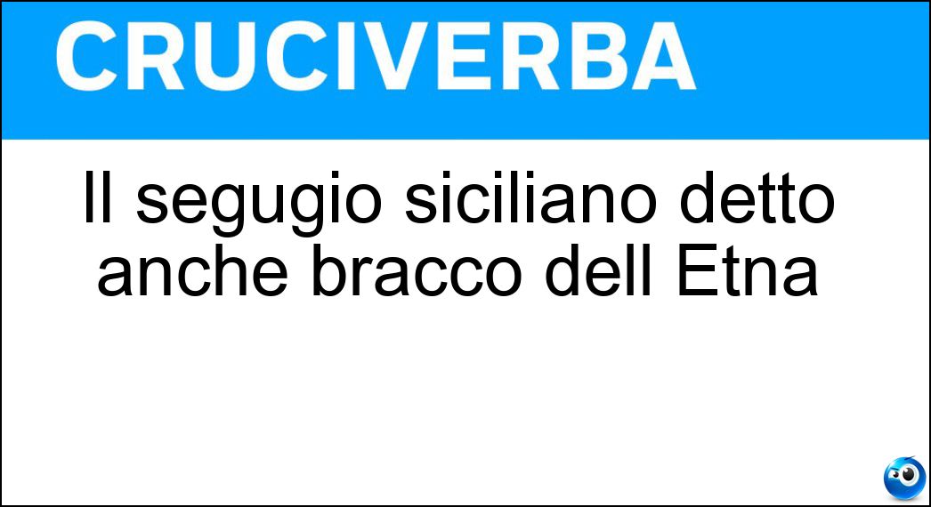 Il segugio siciliano detto anche bracco dell Etna Soluzione Cruciverba: Il segugio siciliano detto anche bracco dell Etna - Risposta Cirneco
