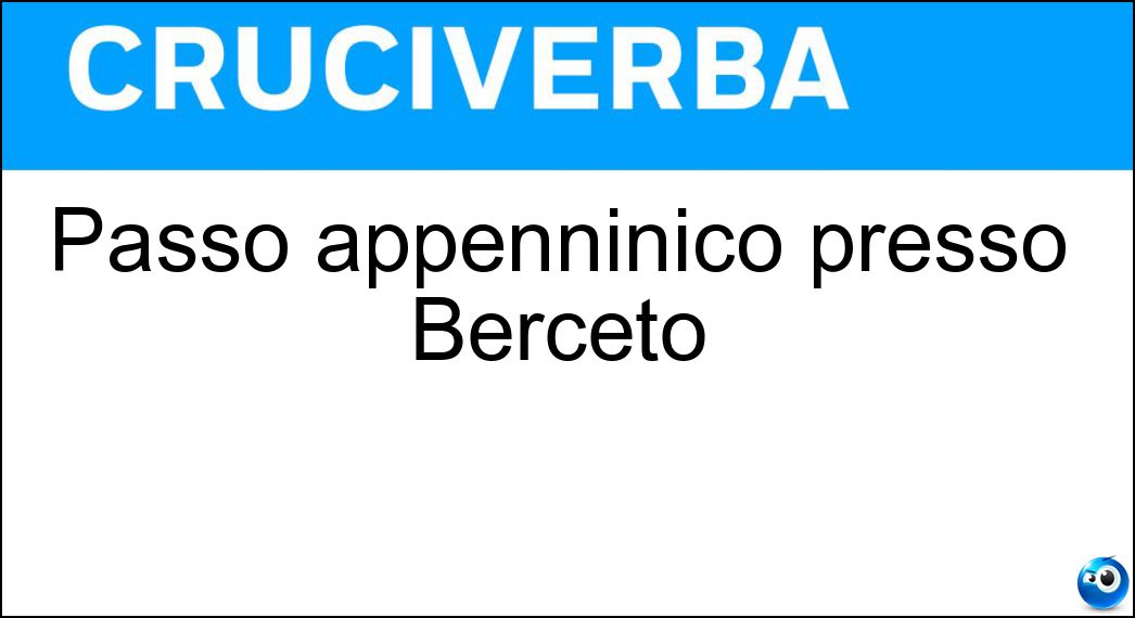 Passo appenninico presso Berceto Soluzione Cruciverba: Passo appenninico presso Berceto - Risposta Cisa