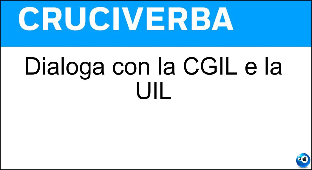 Dialoga con la CGIL e la UIL Soluzione Dialoga con la CGIL e la UIL - Cisl