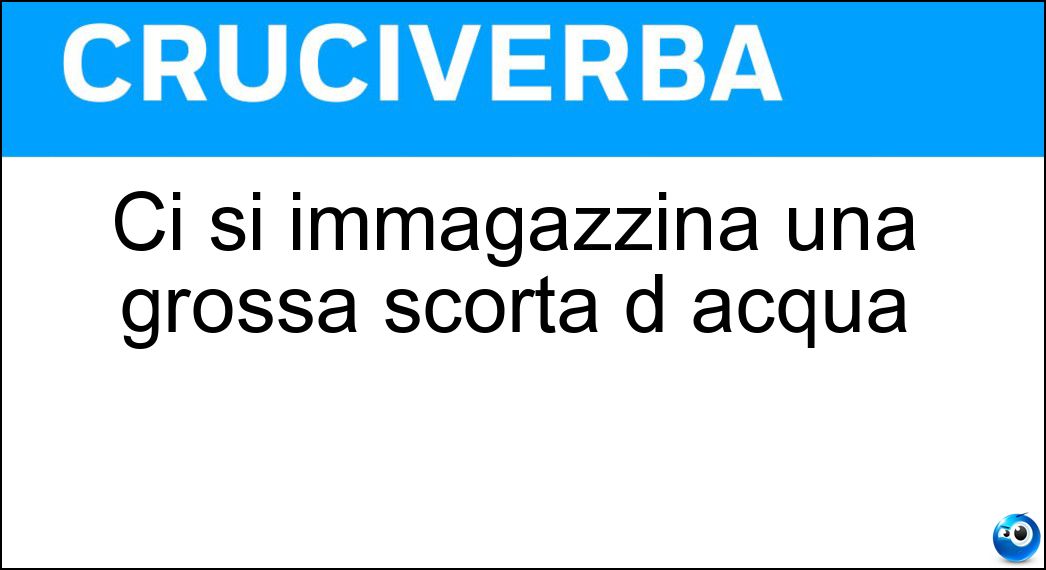 Ci si immagazzina una grossa scorta d acqua Soluzione Cruciverba: Ci si immagazzina una grossa scorta d acqua - Risposta Cisterna