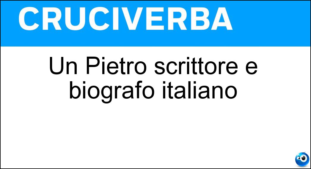 Un Pietro scrittore e biografo italiano Soluzione Cruciverba: Un Pietro scrittore e biografo italiano - Risposta Citati