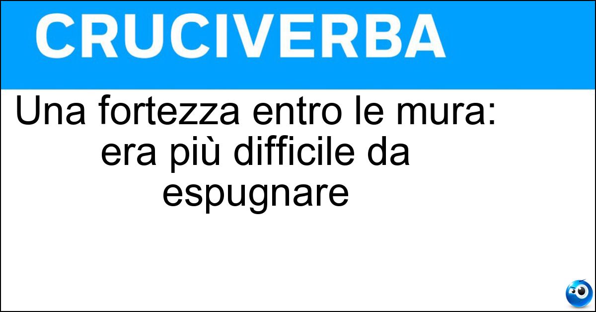 Soluzione Una fortezza entro le mura: era più difficile da espugnare - Cittadella