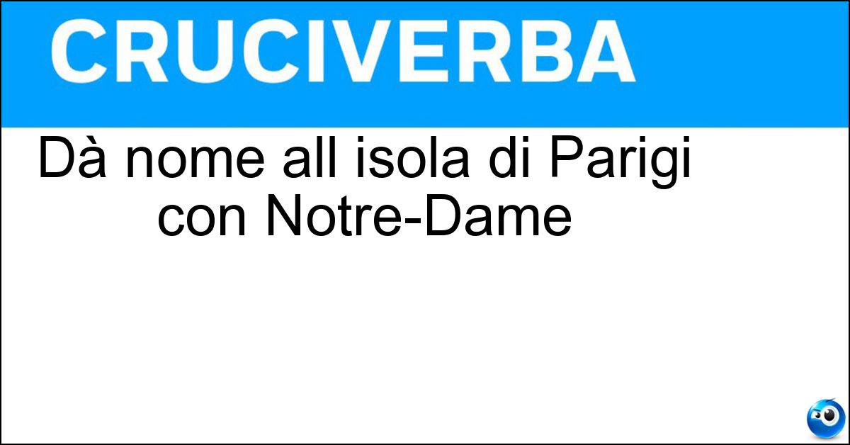 Soluzione Dà nome all isola di Parigi con Notre-Dame - Citè